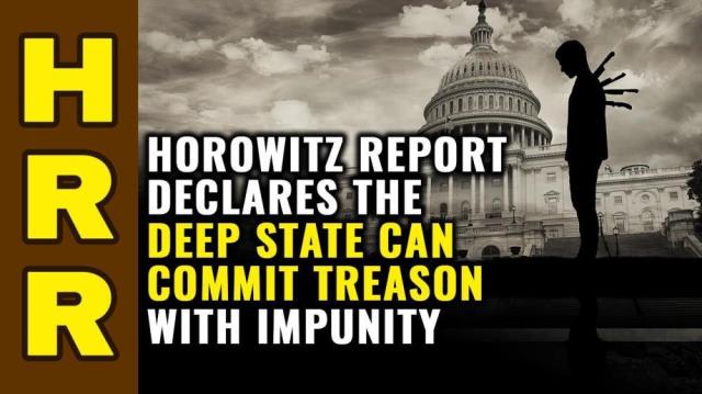 HOROWITZ report declares the DEEP STATE can commit TREASON with impunity