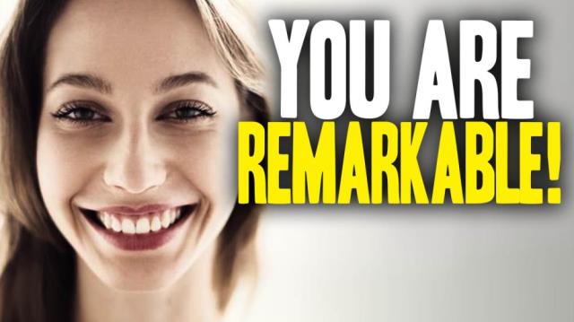 YOU are REMARKABLE! (Here's why...)