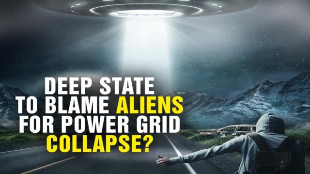 Deep state to blame ALIENS for power grid collapse?