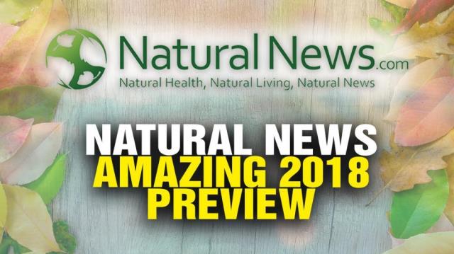 Natural News “amazing” 2018 PREVIEW