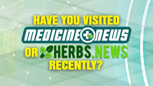 Have you visited Medicine.news or Herbs.news recently?