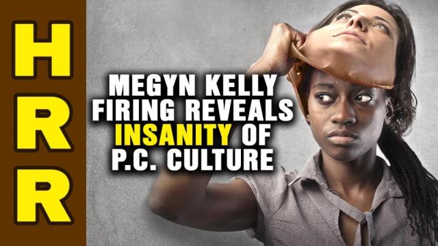 Megyn Kelly firing reveals INSANITY of P.C. culture