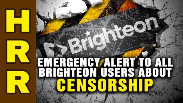 Emergency ALERT to all Brighteon users about CENSORSHIP