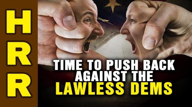 Time to PUSH BACK against the lawless Dems