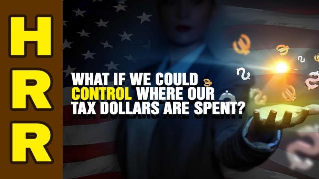 What if we could control where our TAX DOLLARS are spent?