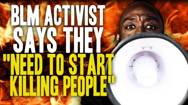 Black Lives Matter activist says they “need to start killing people”