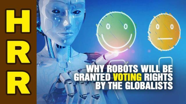 Why robots will be granted VOTING RIGHTS by the globalists