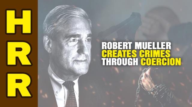 Robert Mueller CREATES crimes through COERCION