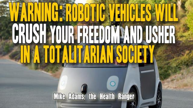 WARNING: Robotic vehicles will CRUSH your freedom and usher in a totalitarian society