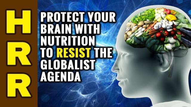 Protect your BRAIN with NUTRITION to resist the globalist agenda