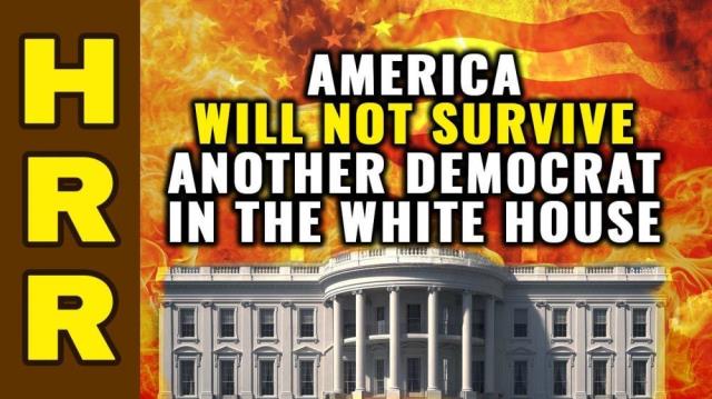 America will not survive another Democrat in the White House