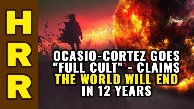 Ocasio-Cortez goes FULL CULT: Claims the world will end in 12 years