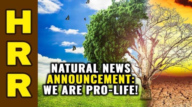 Natural News announcement: We are PRO-LIFE!