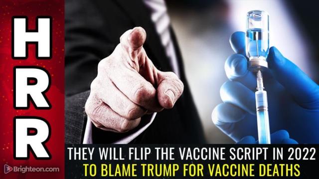 They will FLIP the VACCINE SCRIPT in 2022 to blame Trump for vaccine deaths