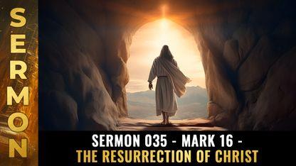 Mike Adams Sermon #035 - Mark 16 - The Resurrection of Christ