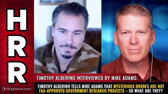 Timothy Alberino tells Mike Adams that mysterious DRONES are NOT FAA-approved government research projects – so what are they?