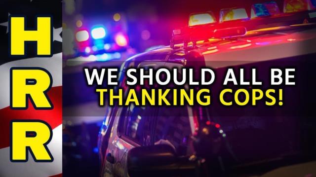 We should all be THANKING cops!