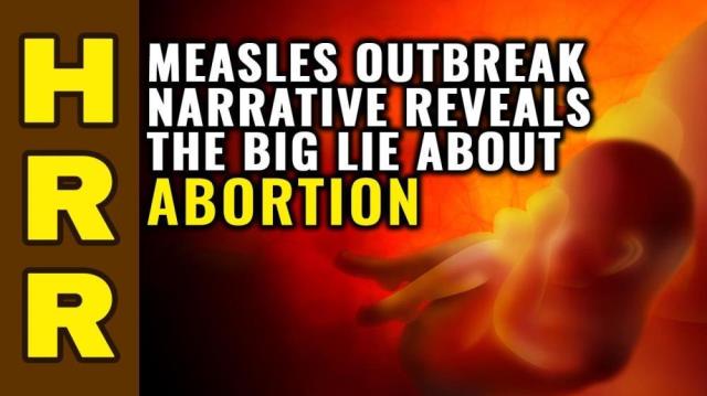 Measles OUTBREAK narrative reveals the BIG LIE about ABORTION