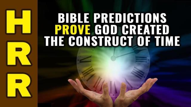 True Bible predictions prove God created the construct of TIME