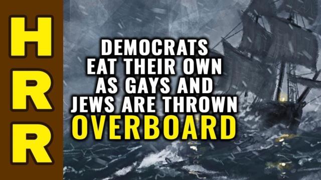 Democrats EAT their own as GAYS and JEWS are thrown overboard