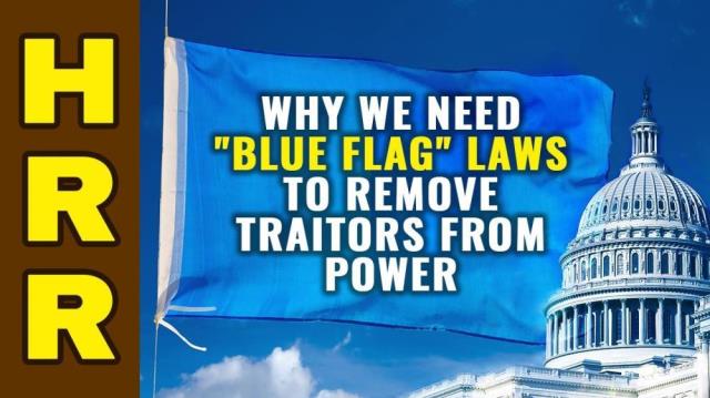 Why we need "BLUE FLAG" laws to remove traitors from power across America