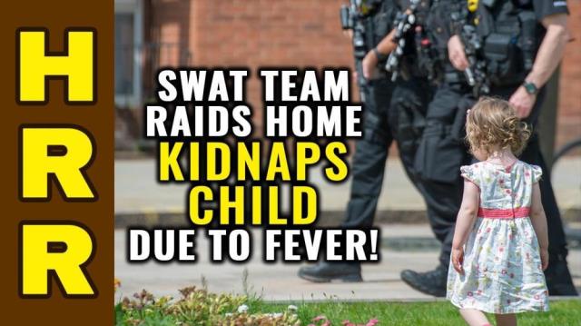 SWAT team raids home, KIDNAPS child due to FEVER!