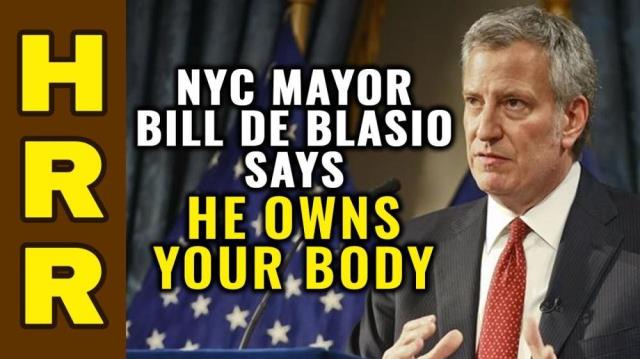 NYC Mayor de Blasio says he OWNS your body!