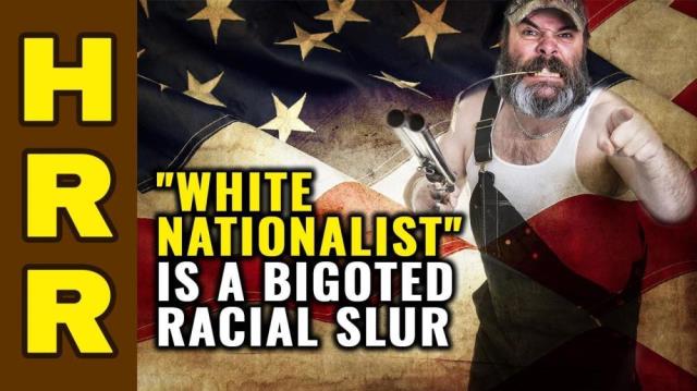 White NATIONALIST is a bigoted racial SLUR by Leftists