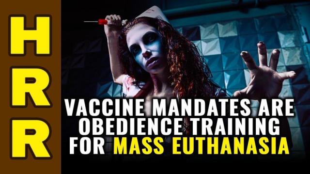 Vaccine mandates are OBEDIENCE training for mass euthanasia