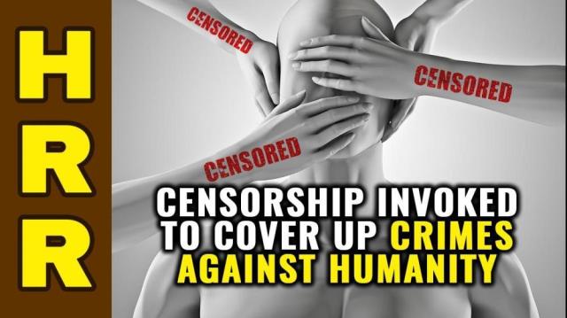 Censorship invoked to cover up CRIMES against HUMANITY