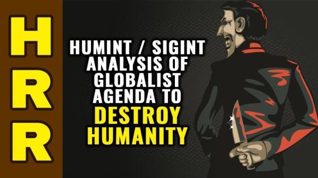 HUMINT / SIGINT analysis of globalist AGENDA for humanity