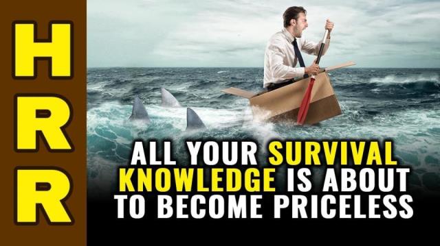 All your SURVIVAL knowledge is about to become PRICELESS