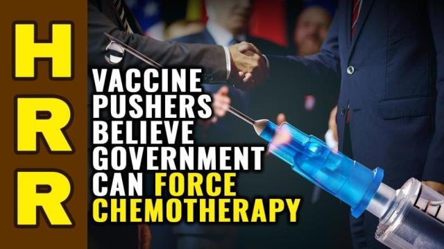 Vaccine pushers believe government can FORCE children to undergo CHEMOTHERAPY