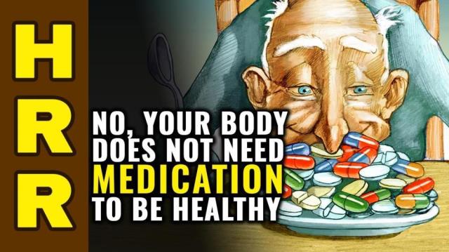 No, your body does NOT need MEDICATION to be healthy