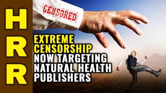 Extreme CENSORSHIP now targeting natural health publishers