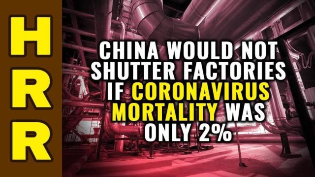 China would not SHUTTER factories if coronavirus MORTALITY was only 2%