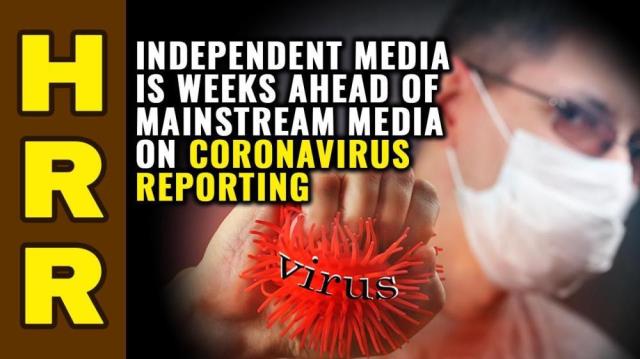 Independent media is WEEKS ahead of mainstream media on coronavirus reporting