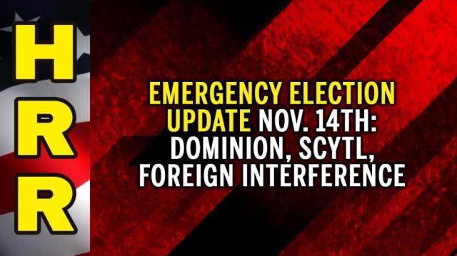 Emergency Election Update: Nov. 14th - Dominion, Scytl, foreign interference