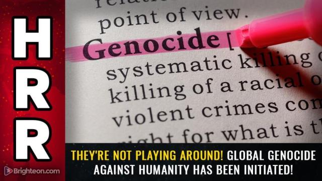 They're not playing around! Global GENOCIDE against humanity has been initiated!