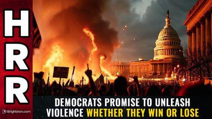 Democrats promise to unleash VIOLENCE whether they win or lose