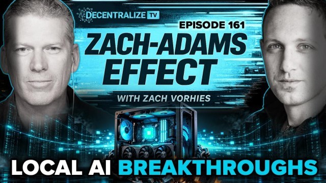 Zach-Adams Effect with Zach Vorhies - Local AI Breakthroughs: More Power, Less Hardware, No Big Tech Lock-In