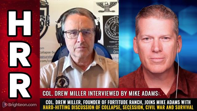 Col. Drew Miller, founder of Fortitude Ranch, joins Mike Adams with hard-hitting discussion of collapse, secession, civil war and survival