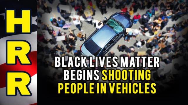 Black Lives Matter begins SHOOTING people in VEHICLES