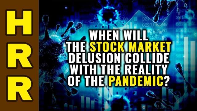 When will the stock market DELUSION collide with the REALITY of the pandemic?