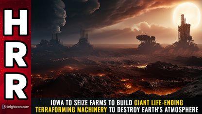 Iowa to SEIZE FARMS to build giant life-ending terraforming machinery to destroy Earth's atmosphere