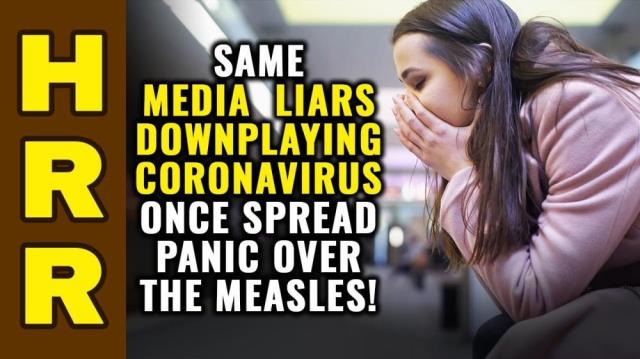 Same MEDIA LIARS downplaying the CORONAVIRUS pandemic once spread PANIC over the measles!