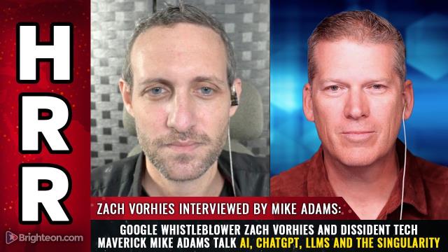 Google whistleblower Zach Vorhies and dissident tech maverick Mike Adams talk AI, ChatGPT, LLMs and the Singularity