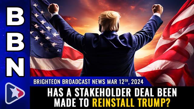 Has a stakeholder deal been made to REINSTALL TRUMP?