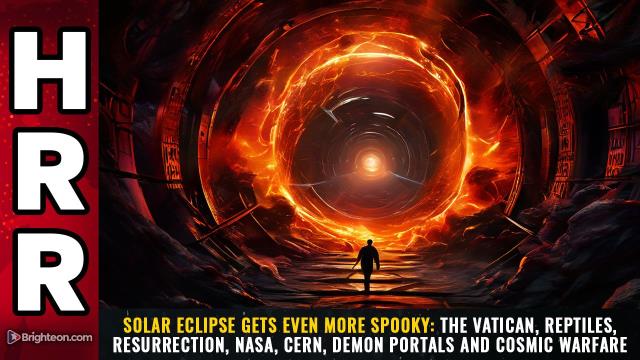 Solar Eclipse gets even MORE SPOOKY: The Vatican, Reptiles, Resurrection, NASA, CERN, demon portals and cosmic warfare