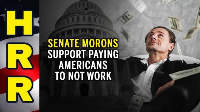 SENATE MORONS support paying Americans to NOT work